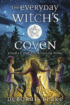 The Everyday Witch's Coven: Rituals and Magic for Two or More by Blake, Deborah