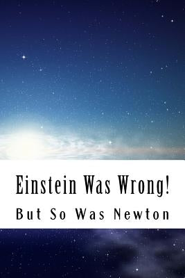 Einstein Was Wrong!: But So Was Newton by Cook, Martin O.