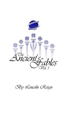 The Ancient's Fables: Vol. 1 by Reign, Lincoln