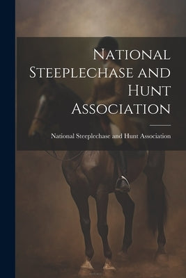 National Steeplechase and Hunt Association by National Steeplechase and Hunt Associ