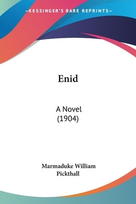 Enid: A Novel (1904) by Pickthall, Marmaduke William