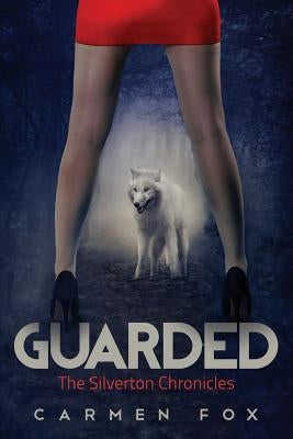 Guarded: The Silverton Chronicles by Fox, Carmen