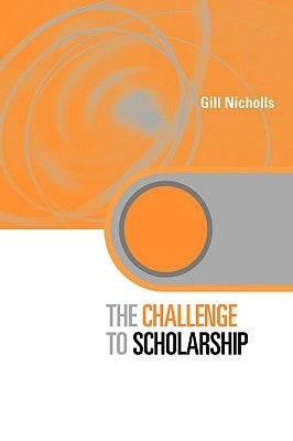The Challenge to Scholarship: Rethinking Learning, Teaching and Research by Nicholls, Gill