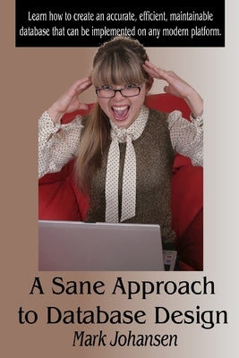 A Sane Approach to Database Design by Johansen, Mark