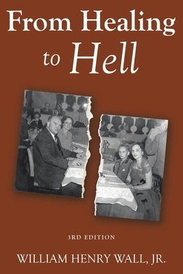 From Healing to Hell: 3rd Edition by Wall, William Henry, Jr.