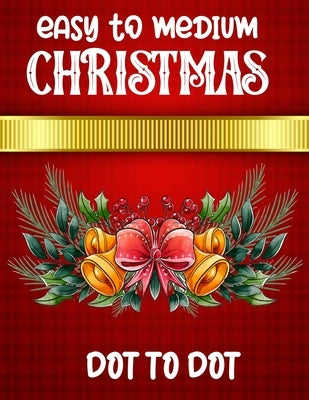 Easy To Medium Christmas Dot To Dot: Christmas Connect the Dots Book for Adults by Hash, Johnnie