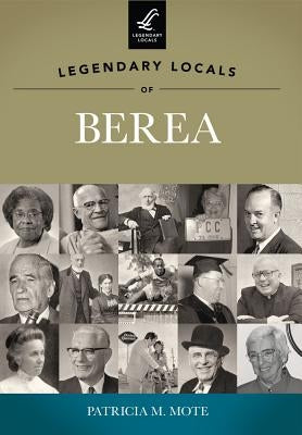Legendary Locals of Berea by Mote, Patricia M.