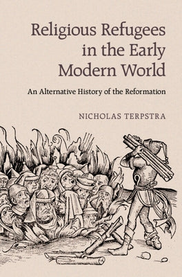 Religious Refugees in the Early Modern World by Terpstra, Nicholas
