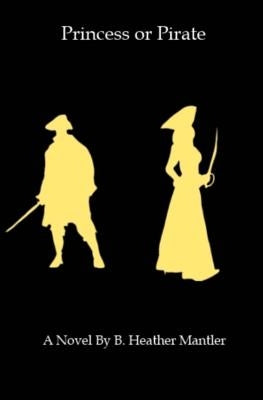 Princess or Pirate by Mantler, B. Heather