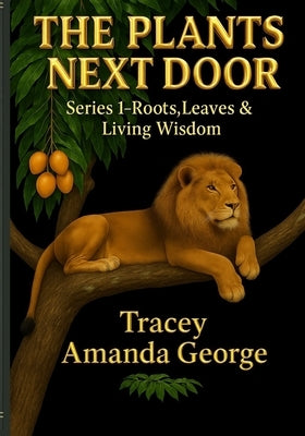 The Plants Next Door: Traditional Remedies From Our Own Backyard by George, Tracey