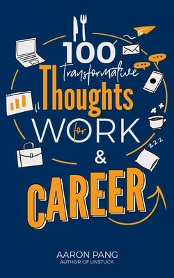 Transformative Thoughts for Work and Career: Inspiration For The Next 100 Days by Pang, Aaron