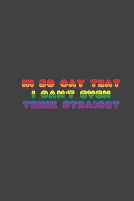 i'm so gay that i can't even think straight: LGBT Pride, Bisexual Trans, Lesbian Pride, Gay Pride, Transgender Pride Gift Idea for valentine's day or by Valentetine's Gift for Friends