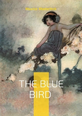 The Blue Bird: Fairy tale fantasy children's literature by Maeterlinck, Maurice