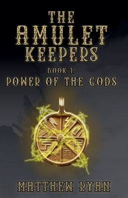 The Amulet Keepers: Power of the Gods by Ryan, Matthew