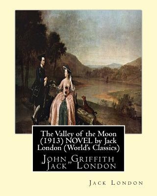 The Valley of the Moon (1913), is a novel by American writer Jack London: John Griffith "Jack" London by London, Jack