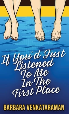 If You'd Just Listened To Me In The First Place... by Venkataraman, Barbara