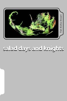 salad days and knights: Word salad poems from Figures of Speech by Ansari, Tiel Aisha