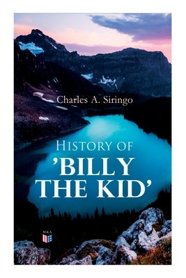 History of 'billy the Kid' by Siringo, Charles a.