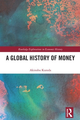 A Global History of Money by Kuroda, Akinobu