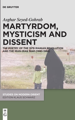 Martyrdom, Mysticism and Dissent by Seyed-Gohrab, Asghar