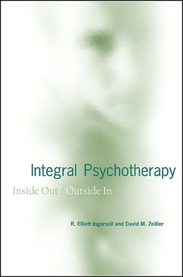 Integral Psychotherapy: Inside Out/Outside in by Ingersoll, R. Elliott