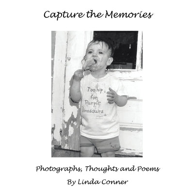 Capture the Memories: Photographs, Thoughts and Poems by Conner, Linda
