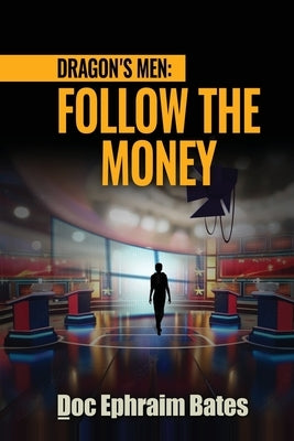 Dragon's Men: Follow the Money by Bates, Doc Ephraim