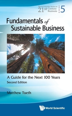 Fundamentals of Sustainable Business: A Guide for the Next 100 Years (Second Edition) by Tueth, Mattew W.