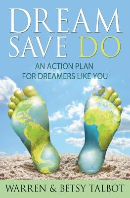 Dream Save Do: An Action Plan for Dreamers by Talbot, Warren