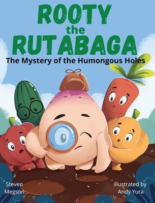 Rooty the Rutabaga: The Mystery of the Humongous Holes by Megson, Steven