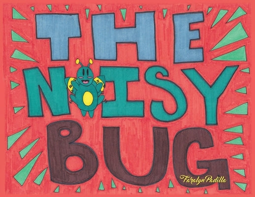 The Noisy Bug by Padilla, Faralyn