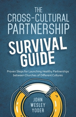 The Cross-Cultural Partnership Survival Guide by Yoder, John Wesley