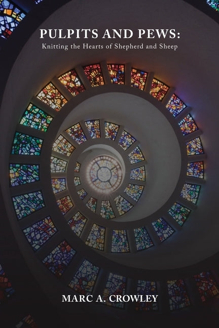 Pulpits And Pews: Knitting the Hearts of Shepherds and Sheep by Crowley, Marc A.