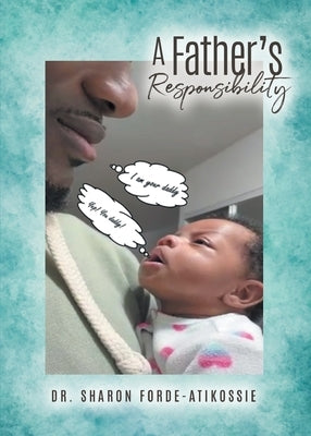 A Father's Responsibility by Forde-Atikossie, Sharon