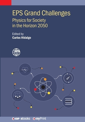 EPS Grand Challenges: Physics for Society in the Horizon 2050 by Hidalgo, Carlos