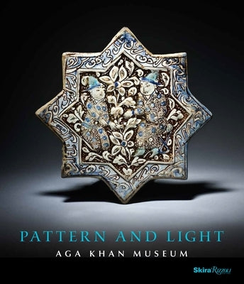 Pattern and Light: The Aga Khan Museum by Kim, Henry S.