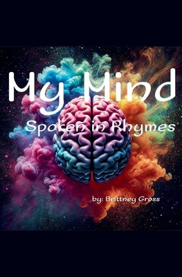My Mind, Spoken in Rhymes by Gross, Brittney