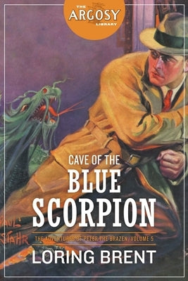 Cave of the Blue Scorpion: The Adventures of Peter the Brazen, Volume 5 by Brent, Loring
