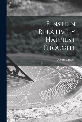 Einstein Relativity Happiest Thought by Albert Einstein