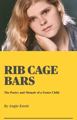Rib Cage Bars: The Poetry and Memoir of a Foster Child by Knott, Angie