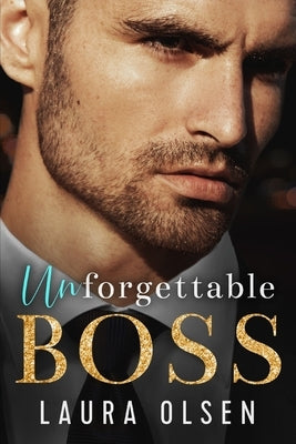 Unforgettable Boss: Billionaire's Betrayal by Olsen, Laura