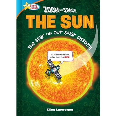 Zoom Into Space the Sun: The Star of the Solar System by Lawrence, Ellen