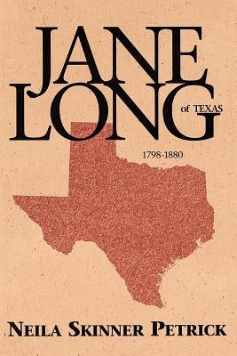 Jane Long of Texas: 1798-1880 by Petrick, Neila