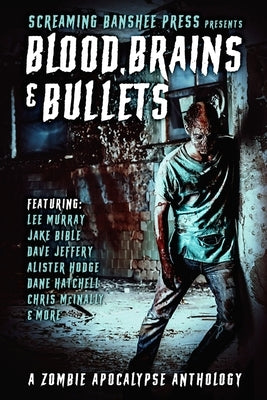 Blood, Brains & Bullets: A Zombie Apocalypse Anthology by Hatchell, Dane