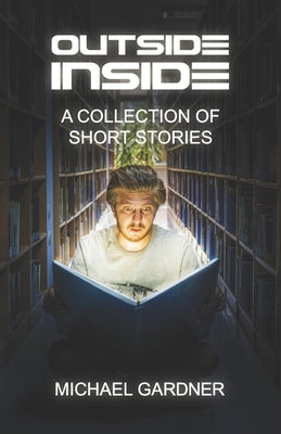 Outside Inside: A collection of short stories by Gardner, Michael