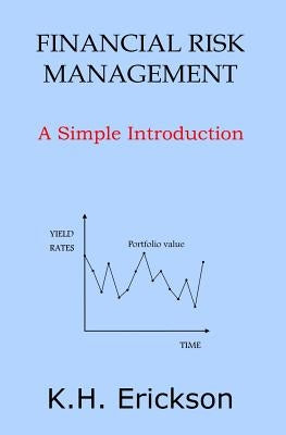 Financial Risk Management: A Simple Introduction by Erickson, K. H.