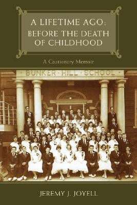 A Lifetime Ago: Before the Death of Childhood by Joyell, Jeremy J.