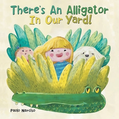 There's An Alligator In Our Yard! by Narciso, Paolo