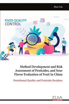 Method Development and Risk Assessment of Pesticides, and Sour Flavor Evaluation of Fruit In China by Yan, Zhen