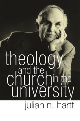 Theology and the Church in the University by Hartt, Julian